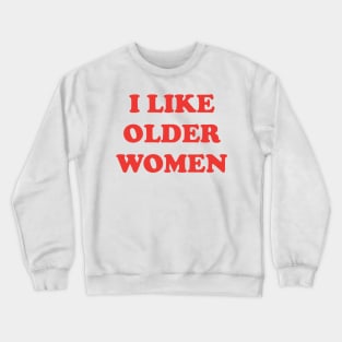 I Like Older Women Crewneck Sweatshirt